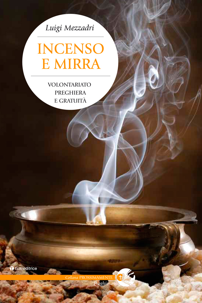 Incenso e mirra. Volontariato, preghiera e gratuità